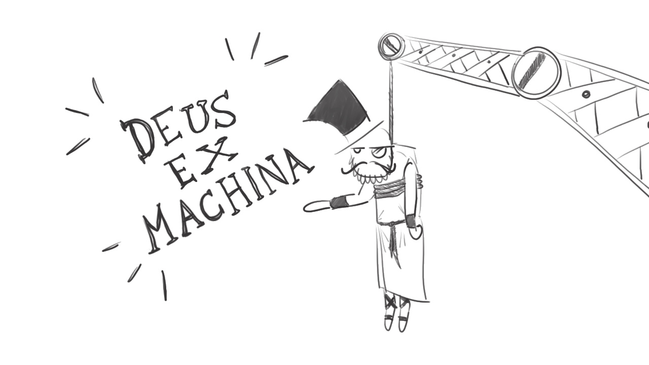 How to correctly use a  Deus  Ex  Machina   and not die 