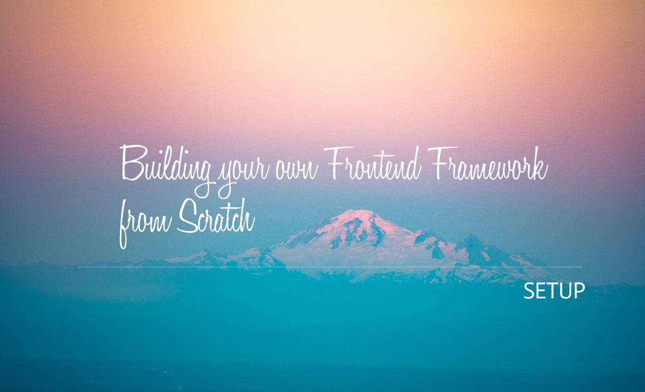 Building Your Own Frontend Framework From Scratch 2 Setup By Thabo T Simple Frontending Medium