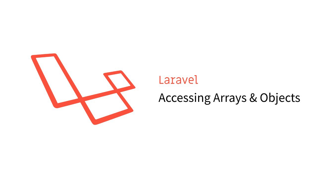 Laravel: Accessing Arrays & Objects - Marcel Domke - Medium