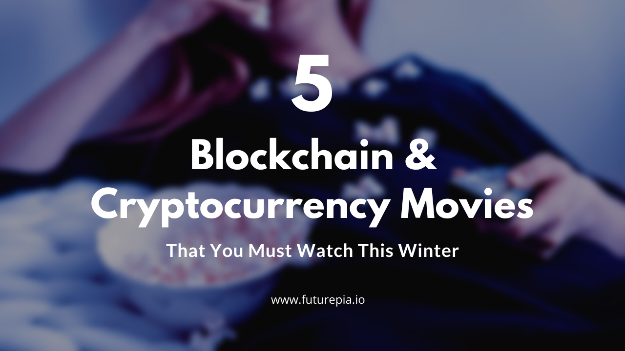 Top 5 Blockchain Cryptocurrency Related Movies That You Must