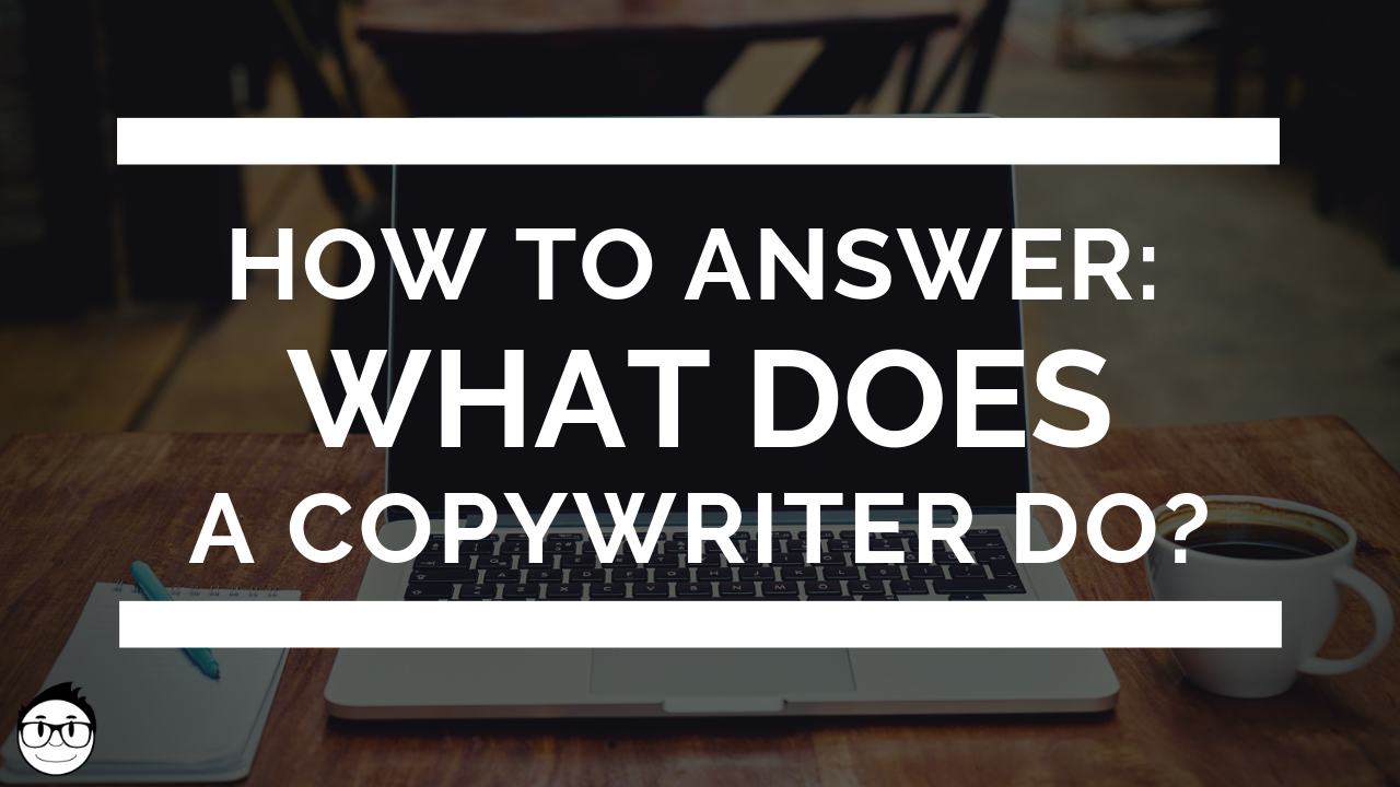 How To Answer When People Ask You What Does A Copywriter Do