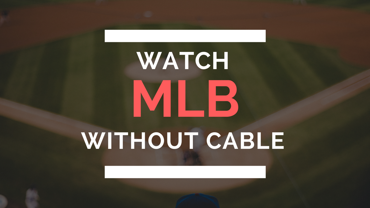 How To Stream MLB Games Without Cable In 2018 By Jason Gurwin how-to-stream-mlb-games-without-cable-in-2018-by-jason-gurwin