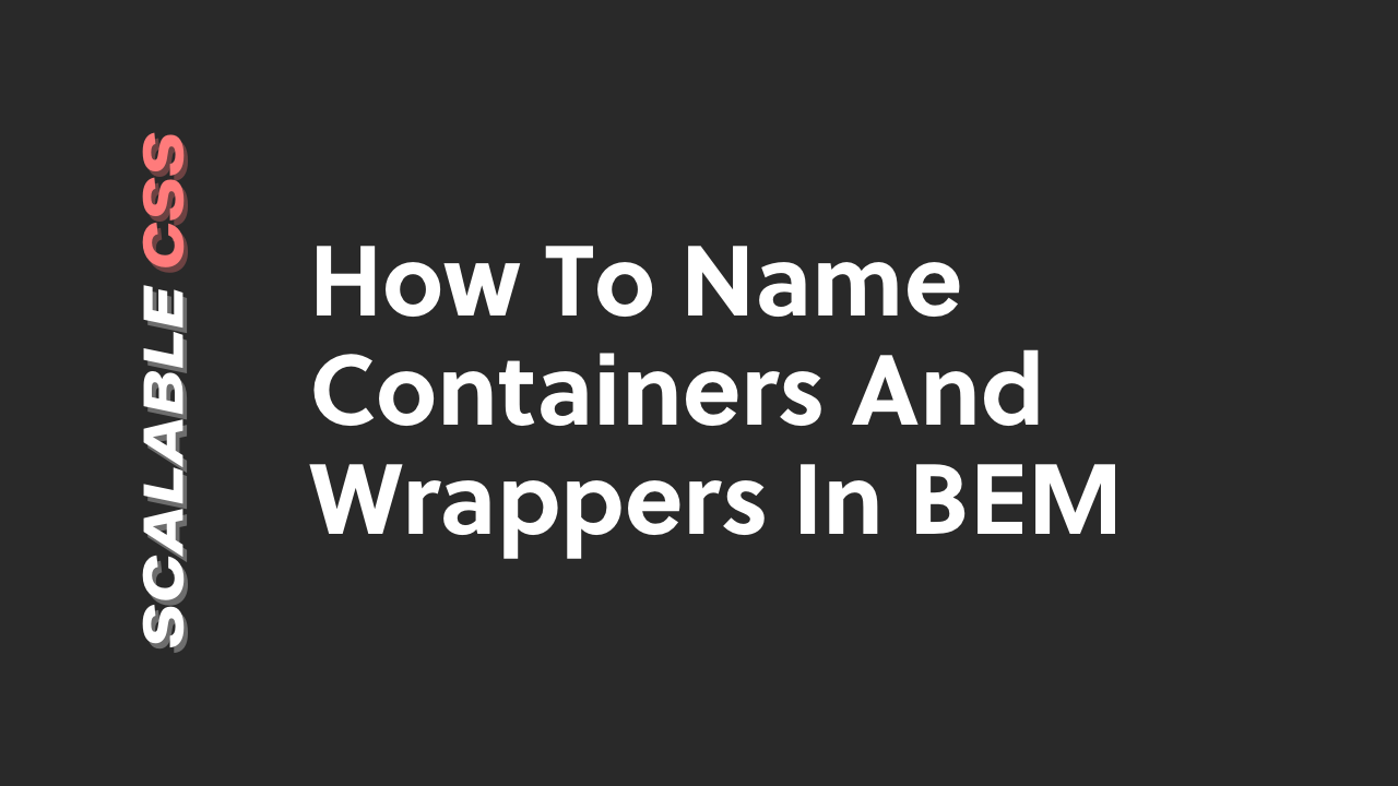 How To Name Containers And Wrappers In BEM - ITNEXT