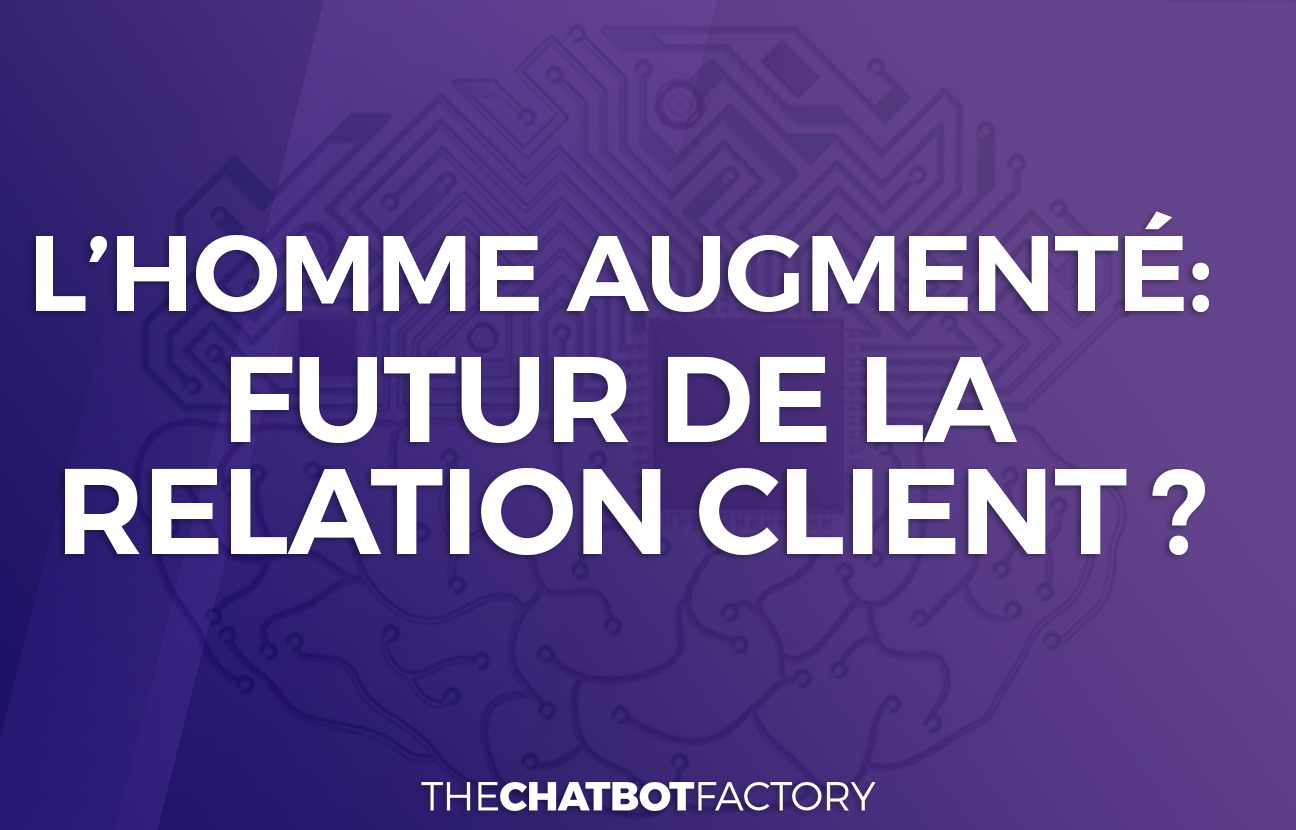 L Avenir De La Relation Client Passe Par L Hybridation De L Humain Avec L Intelligence Artificielle By Thomas Sabatier The Chatbot Factory