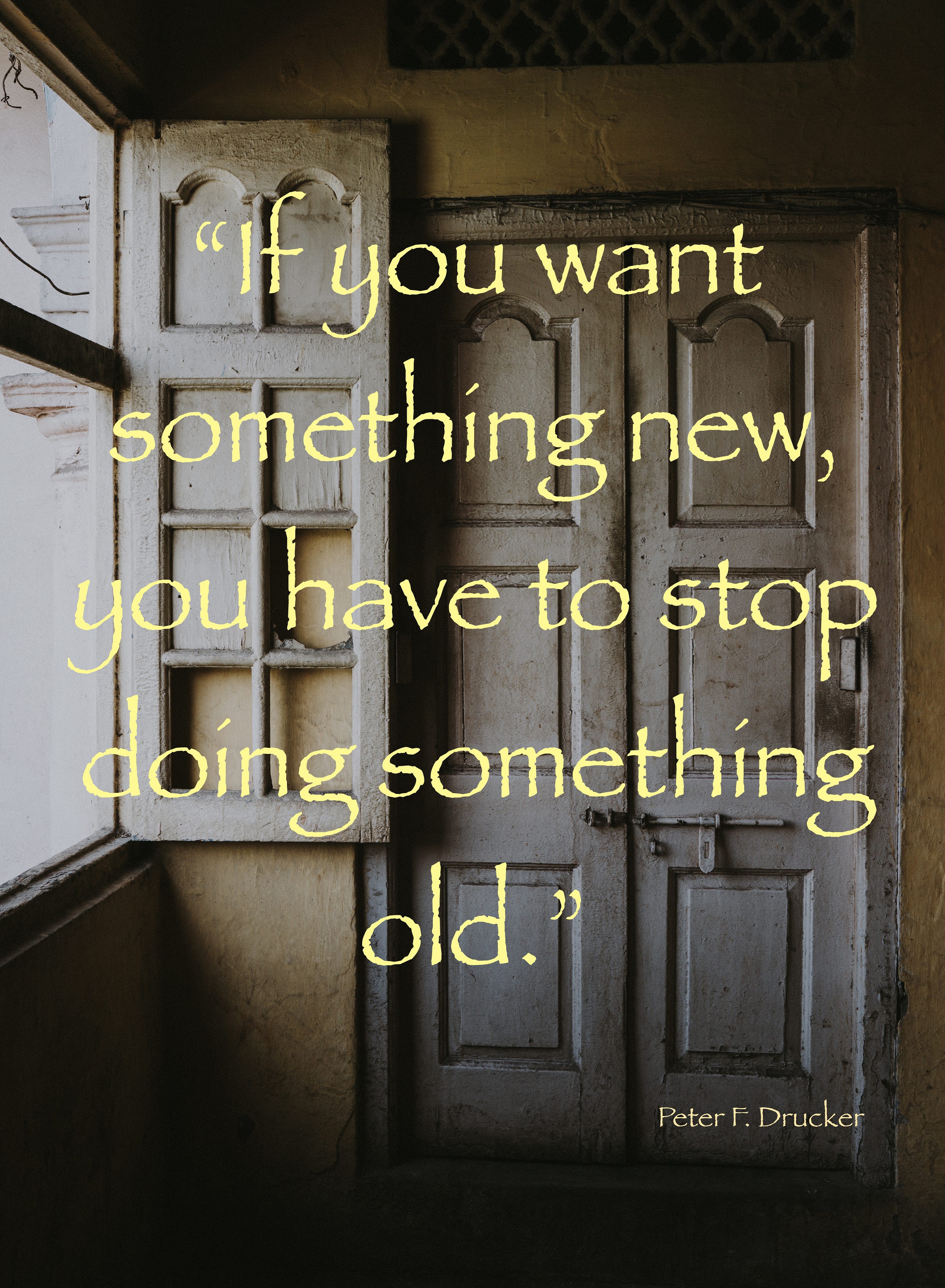 If You Want Something New, You Have To Stop Doing Something Old.”~ Peter F.  Drucker | By Deb Sofield ~ Public Speaker | Medium