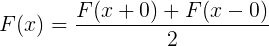 F(x) =F(x + 0) + F(x−0) 2(1.19)