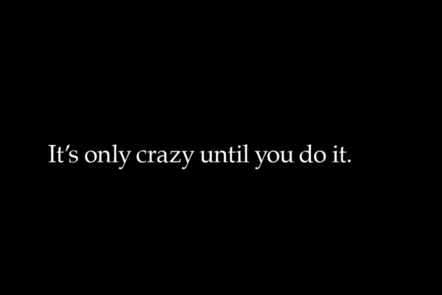 It's only crazy until you do it” | by 
