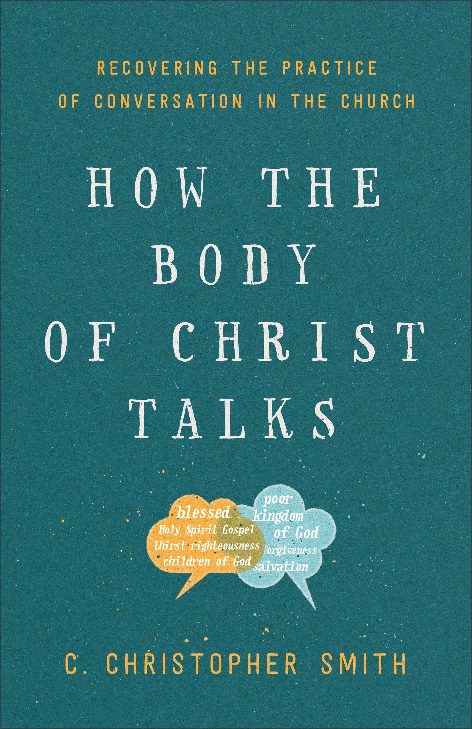 How The Body Of Christ Talks Recovering The Practice Of - 