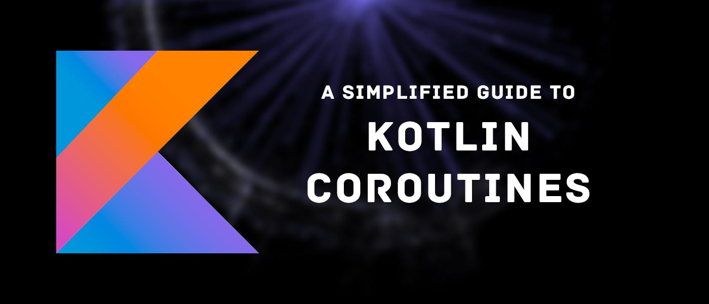 A Simplified Guide to Kotlin Coroutines | by MobiTV | Medium