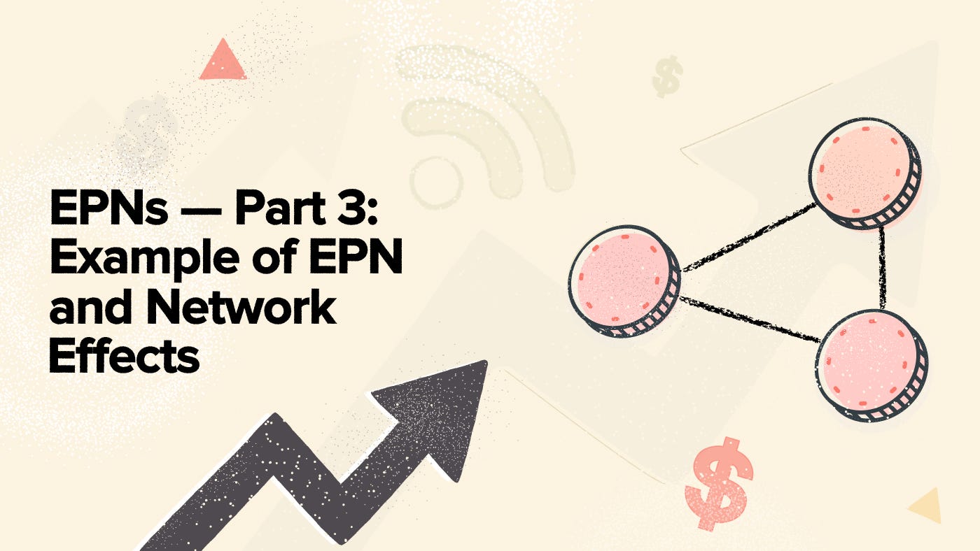 EPNs — Part 3 Example of EPN and Network Effects by Forte