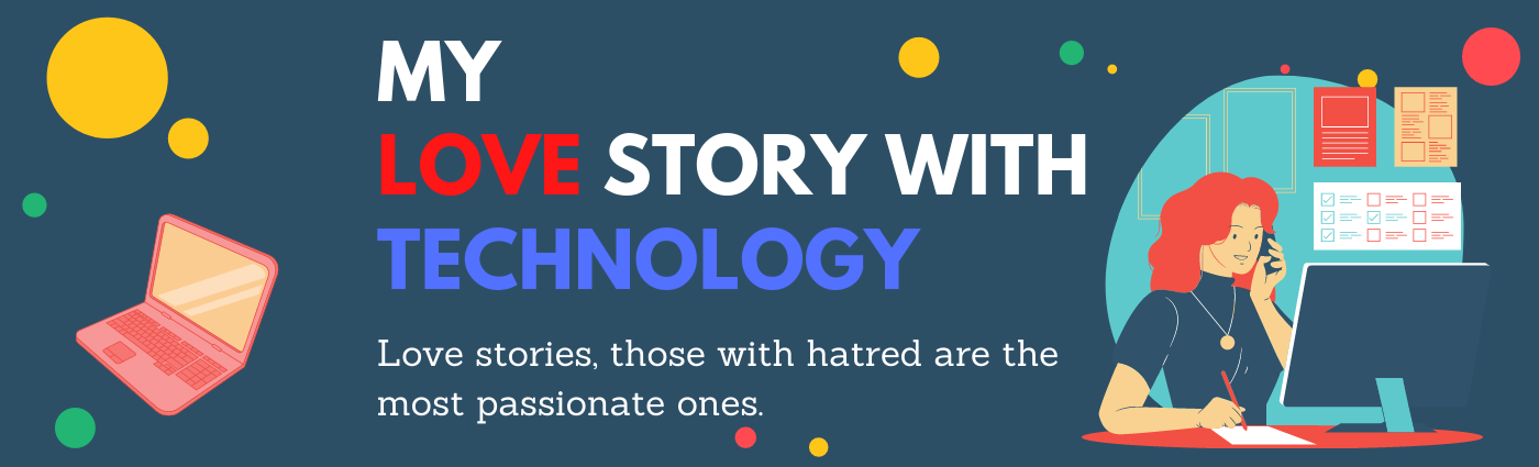 My Love Story With Technology Love Stories Those Started With Hatred By Anisha Swain Coffee With The Ui Girl Medium