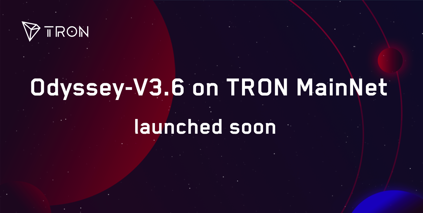 Derniers progrès |  Odyssey-V3.6 sera lancé sur TRON MainNet
