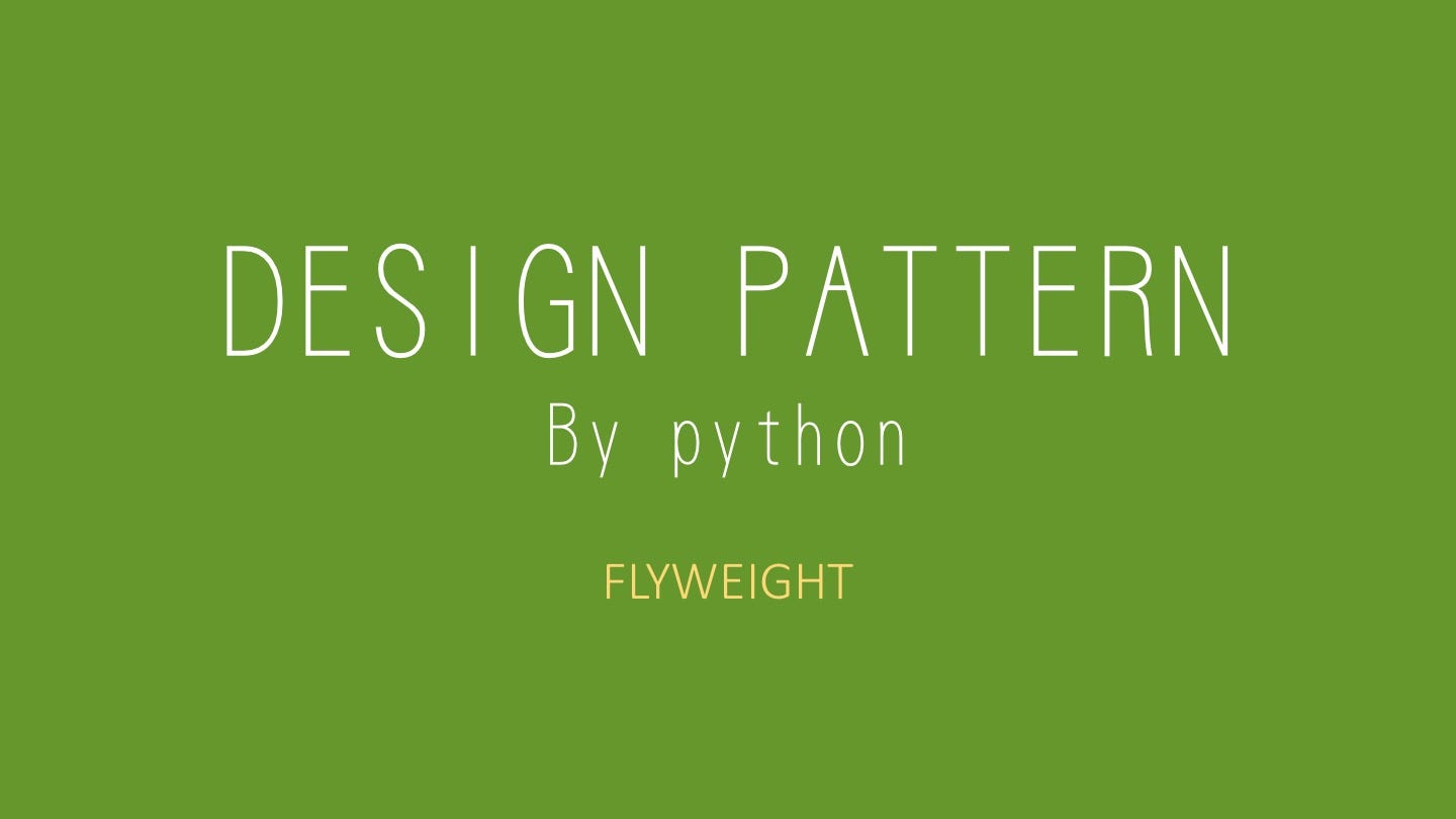 Pythonによるデザインパターン Flyweight Intro By Takahito Yamada Since I Want To Start Blog That Looks Like Men Do I Do Start Medium