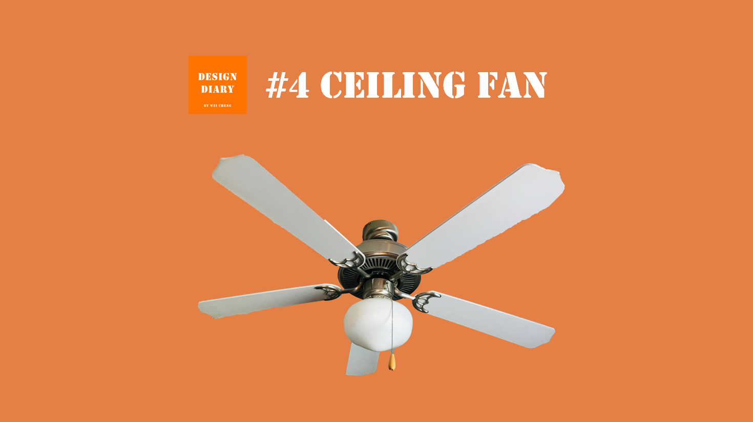 Design Diary 4 Ceiling Fan Design Diary By Wei Cheng