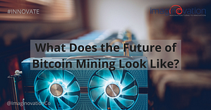 What Does The Future Of Bitcoin Mining Look Lik!   e Imaginovation - 