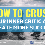 How to Crush Your Inner Critic and Create More Success