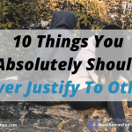 10 Things You Absolutely Should Never Justify To Others