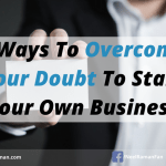 5 Ways to Overcome Your Doubt to Start Your Own Business
