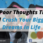 10 Poor Thoughts That Will Crush Your Biggest Dreams in Life