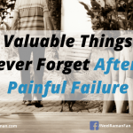 10 Valuable Things To Never Forget After A Painful Failure