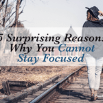 5 Surprising Reasons Why You Cannot Stay Focused