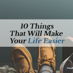 10 Things That Will Make Your Life Easier