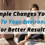 21 Simple Changes You Can Make to Your Environments For Better Results (Environment Series Part 3)