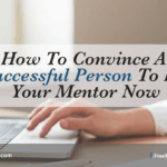 How to Convince a Successful Person to Be Your Mentor Now