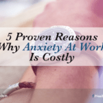 5 Proven Reasons Why Anxiety at Work is Costly