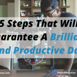 5 Steps That Will Guarantee A Brilliant And Productive Day