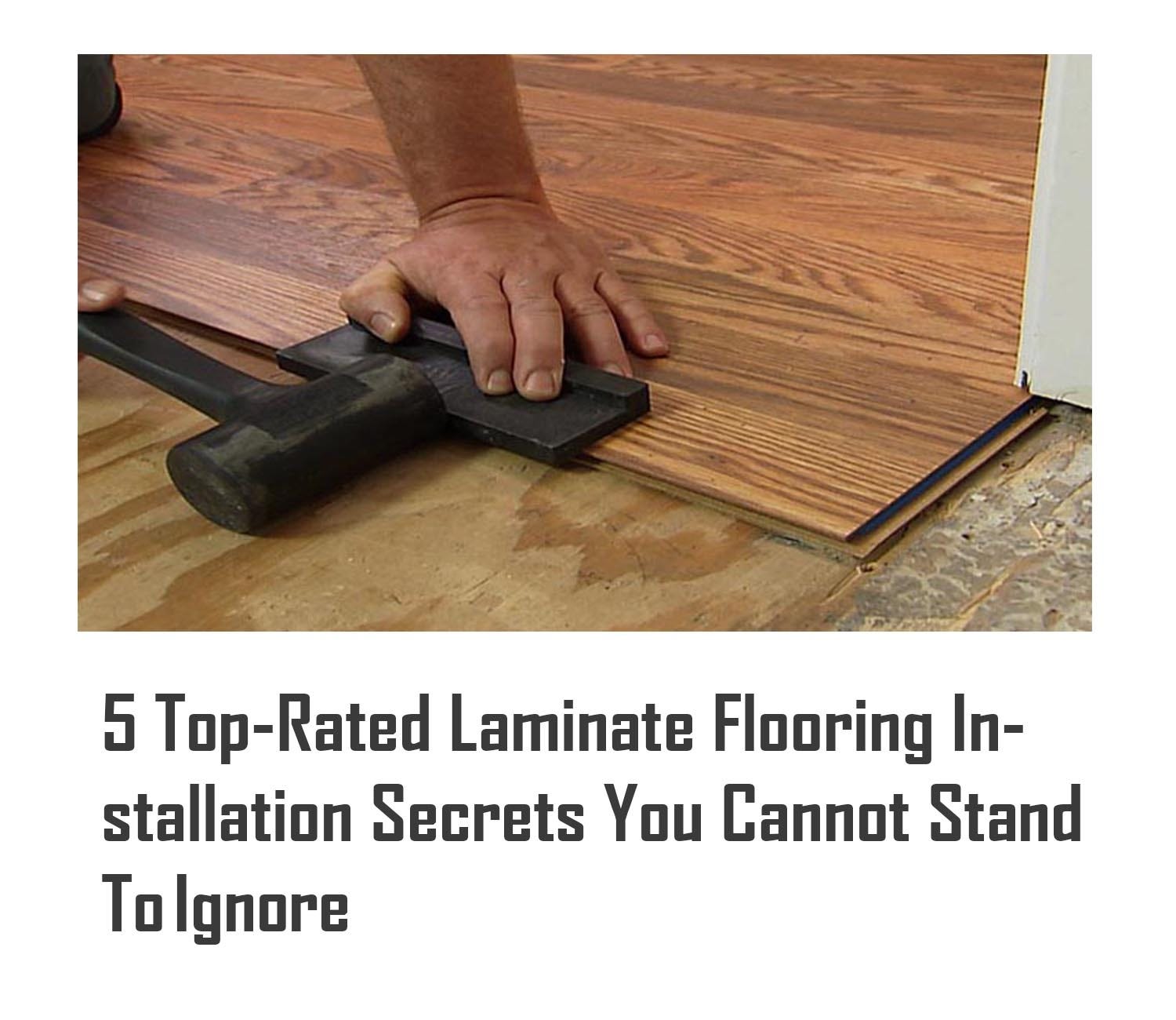 5 Top Rated Laminate Flooring Installation Secrets You Cannot