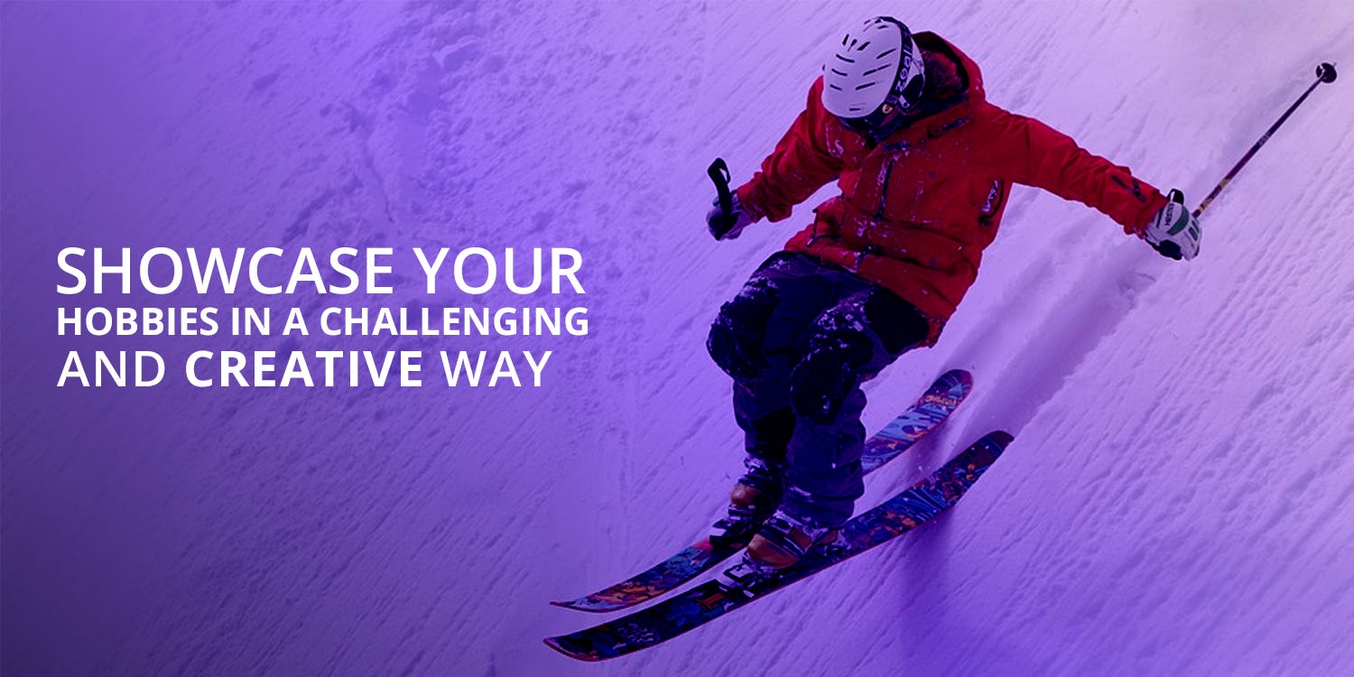 Showcase Your Hobbies In A Challenging And Creative Way