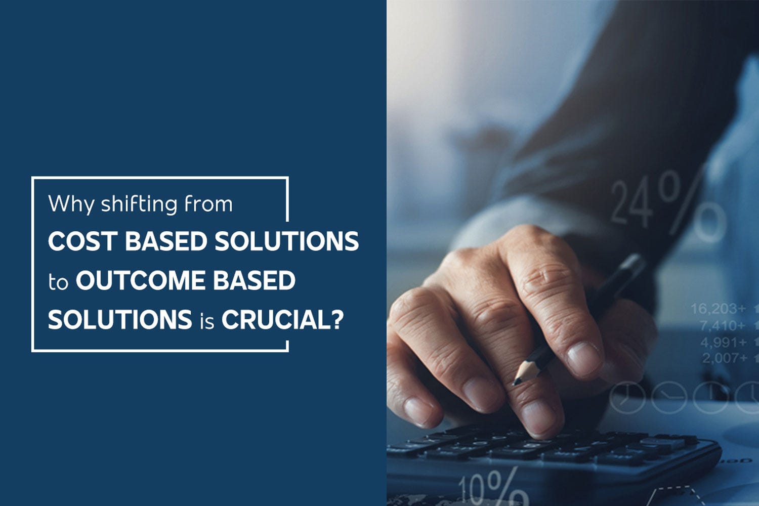 Why shifting from cost based solutions to outcome-based solutions is crucial?
