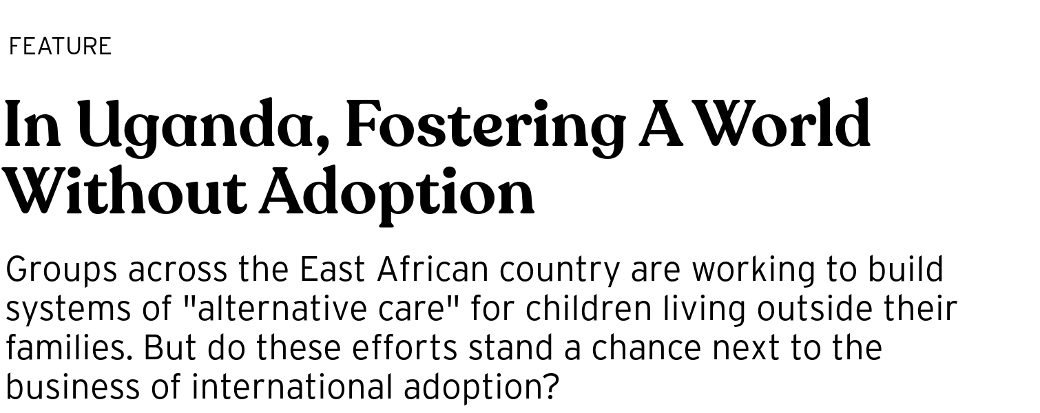 In Uganda Fostering A World Without Adoption Bright Magazine