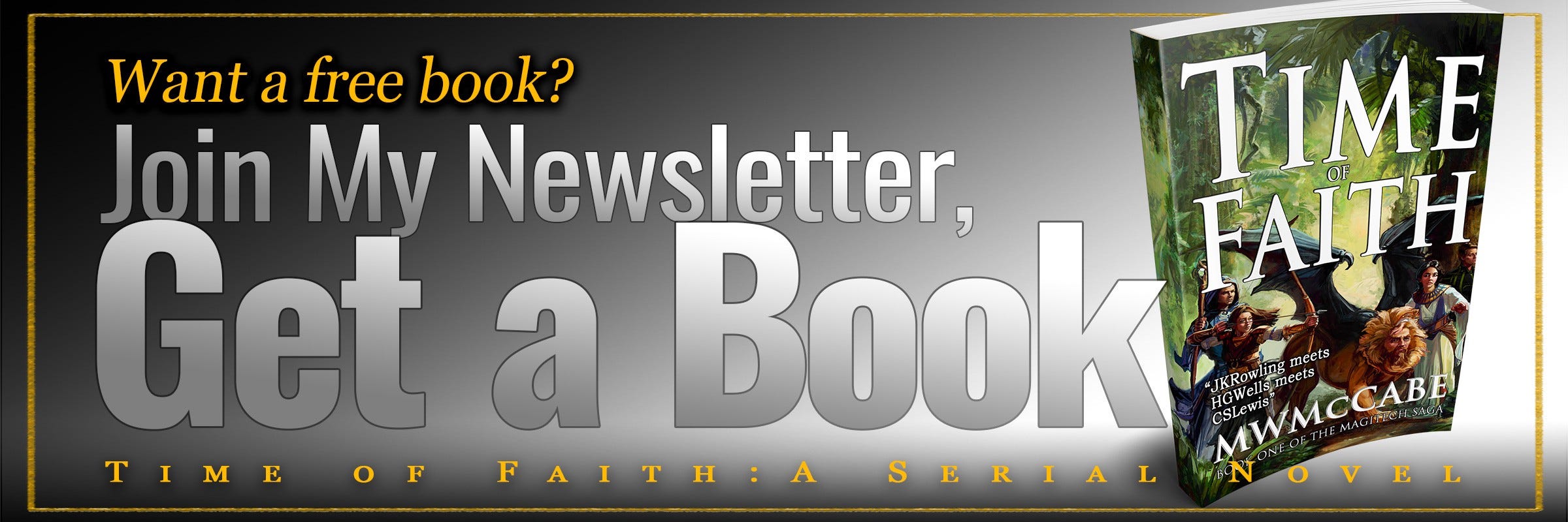 Want a free book? Join My Newsletter, Get a Book. Time of Faith: A Serial Sci Fi / Fantasy Novel