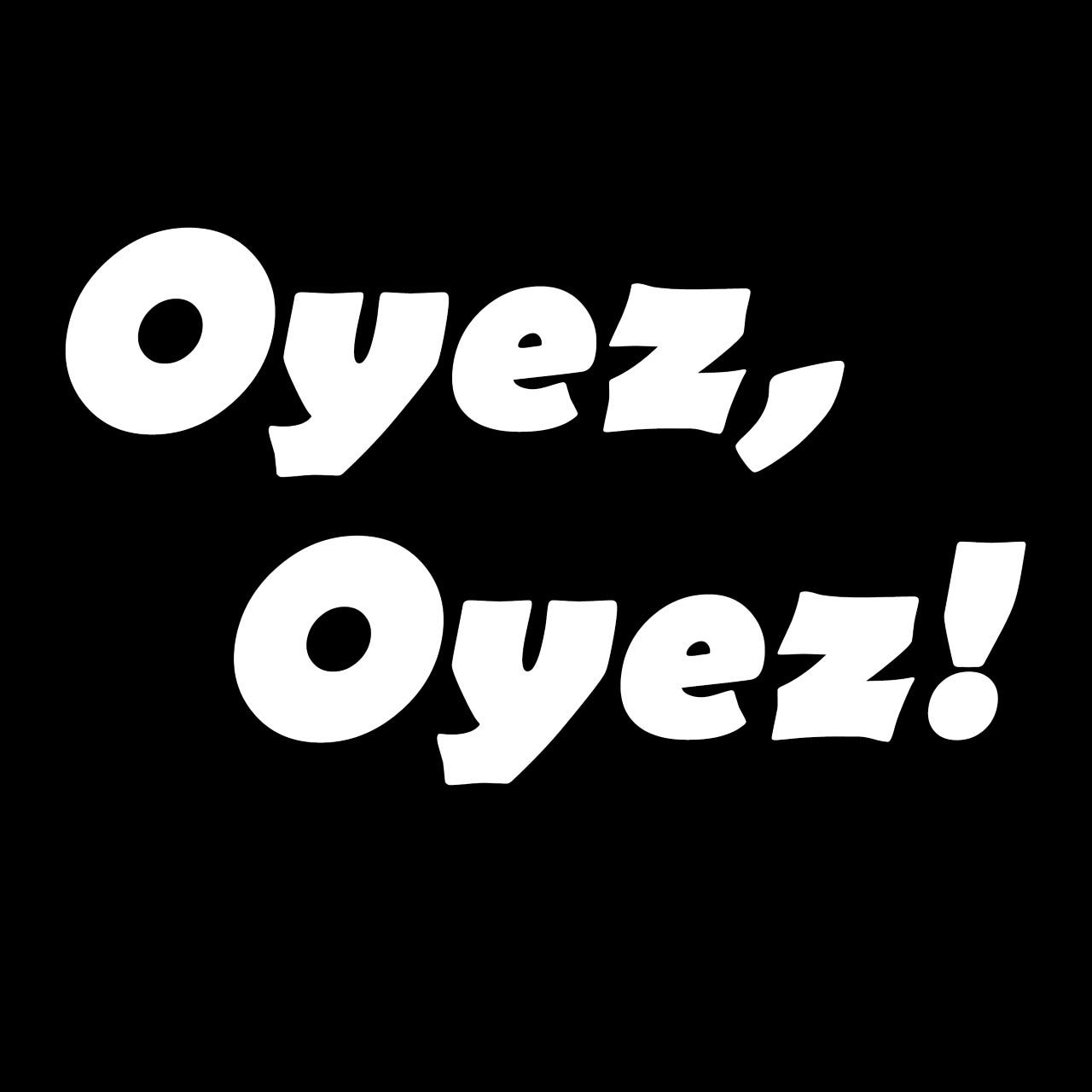 Oyez Oyez Medium ''he gonna die!.oyez.'' ''i won the national gonch streaking contest! oyez oyez medium