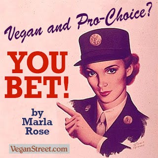 Pro Choice Vegan You Bet I Wrote This A Couple Of Years Ago But By Marla Rose Medium