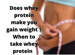Does whey protein make you gain weight | When to take whey protein | by Avilash Chakraborty | Medium Does whey protein make you gain weight | When to take whey protein | by Avilash Chakraborty | Medium