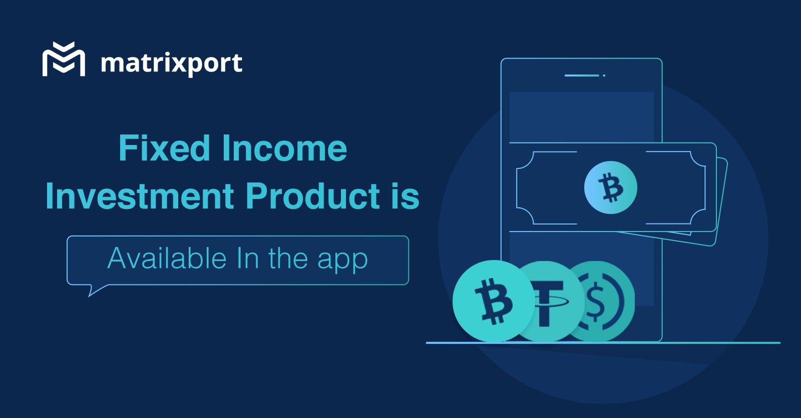 New Products Fixed Income and Flexi-Term Investment Products Now On the  Matrixport App | by Matrixport | Medium