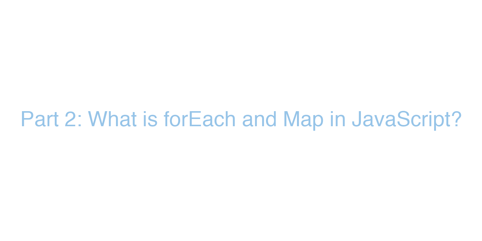 Part 2: What is forEach and Map in JavaScript? - Bret Doucette ...