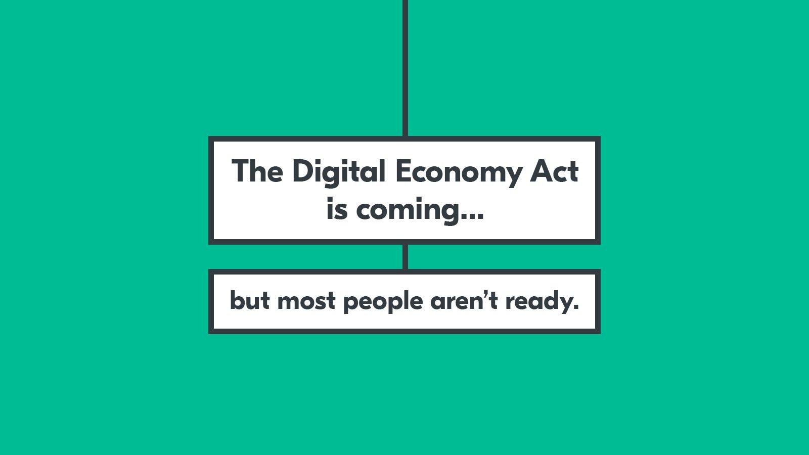 The Digital Economy Act is coming… but most people aren’t ready by