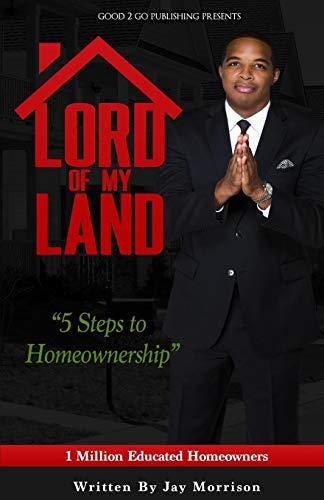 Epub] Lord of My Land: 5 Steps to Homeownership BY Jay Morrison | by Britt  | Medium