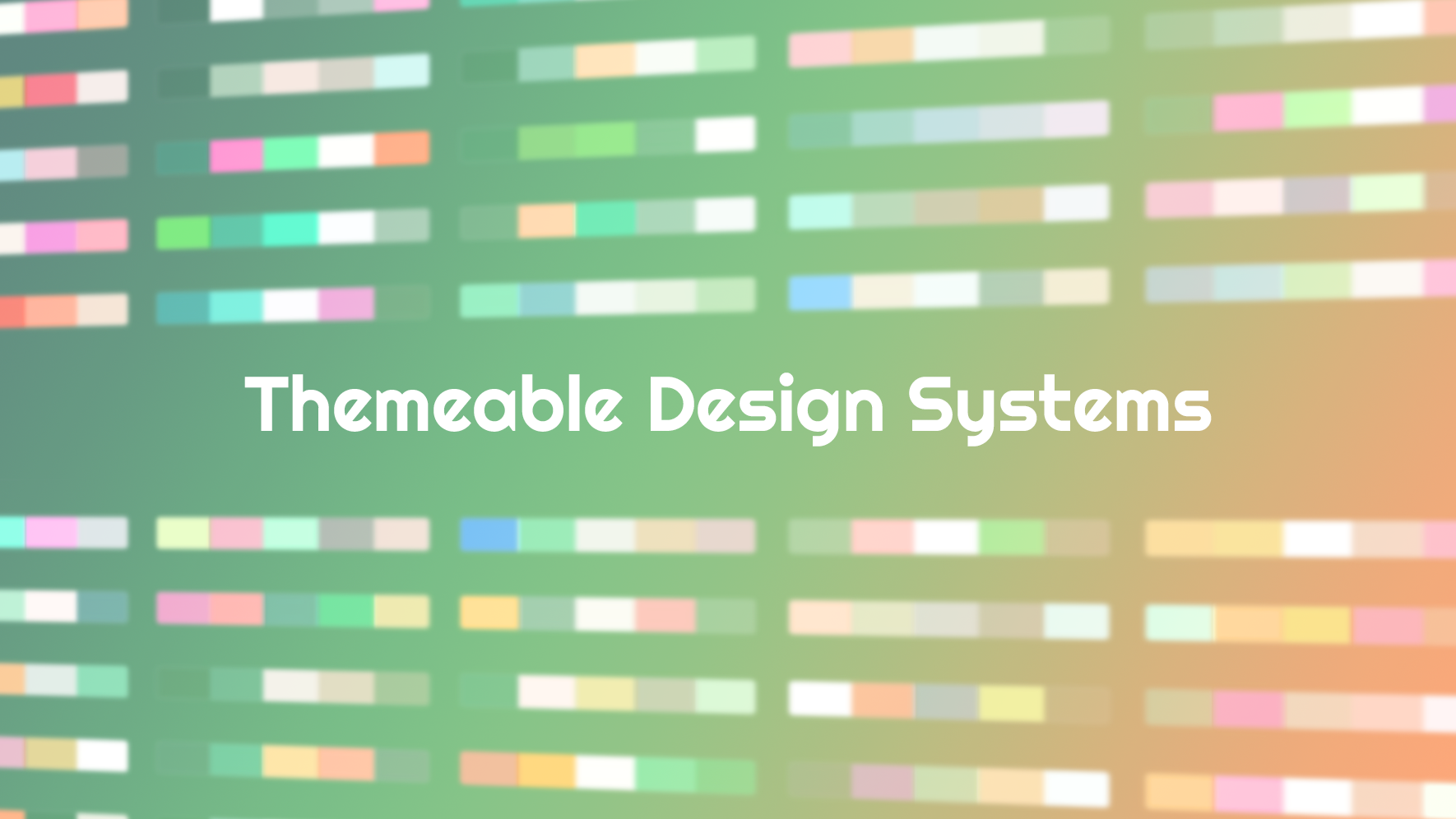 Creating themeable design systems by Kolby Sisk UX Collective