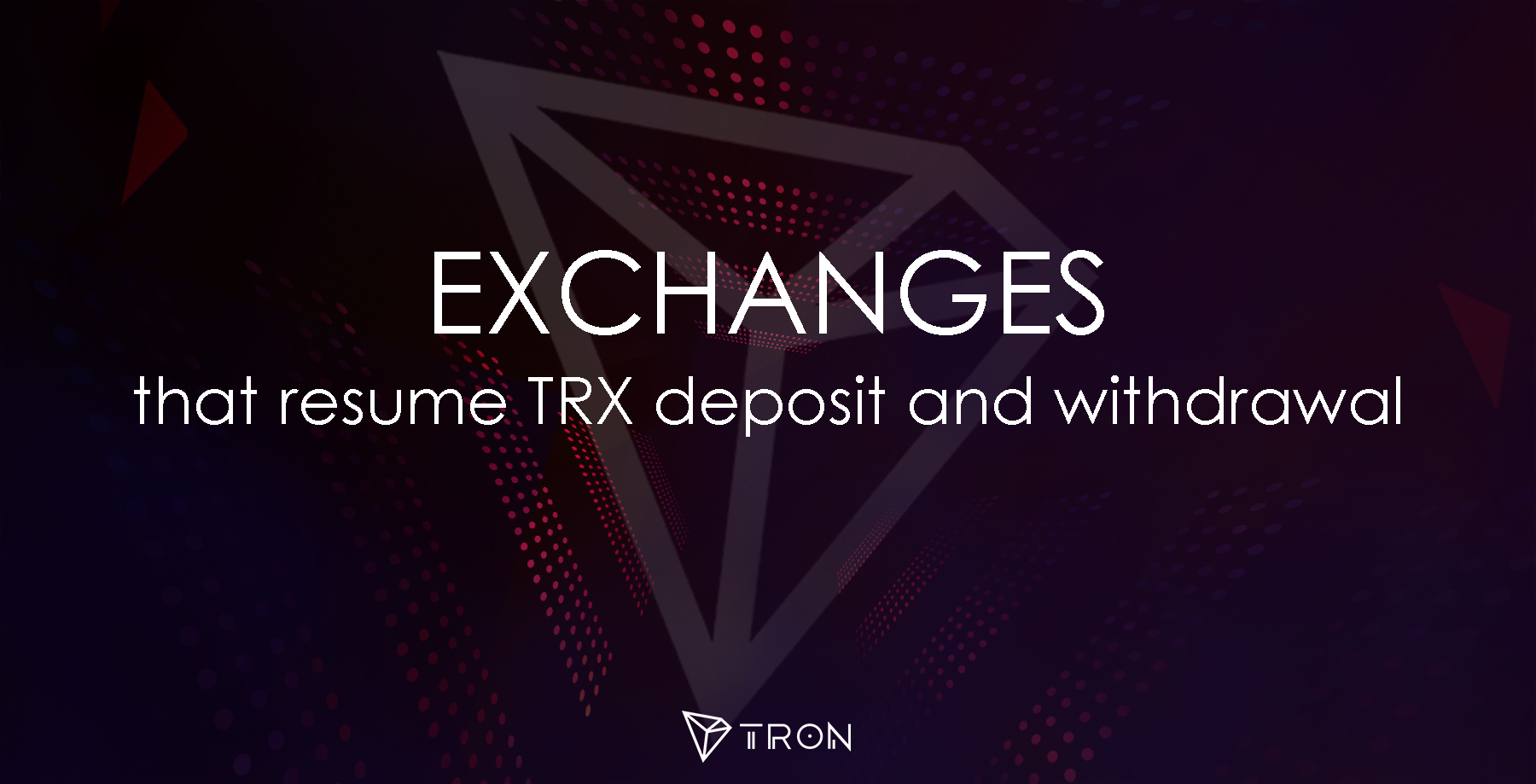 Exchanges that resume TRX deposit and withdrawal (Updated ...