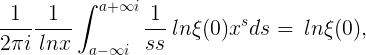 1 2πi1 lnx∫ a+∞i a−∞i1 sslnξ(0)xsds = lnξ(0), (1.35)