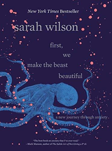 Read And Download First We Make The Beast Beautiful A New Journey Through Anxiety By Ms Sarah Wilson Rn Msn Nnp By Staciaimitts Medium