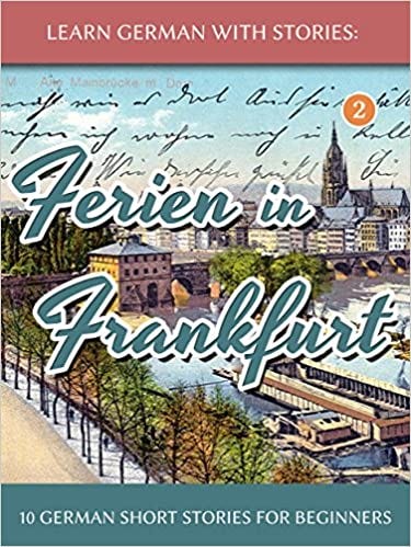 READ/DOWNLOAD( Learn German With Stories: Ferien in Frankfurt — 10 German  Short Stories for Beginners (Dino lernt Deutsch 2) (German Edition) FULL  BOOK PDF & FULL AUDIOBOOK | by Darioclements | Medium