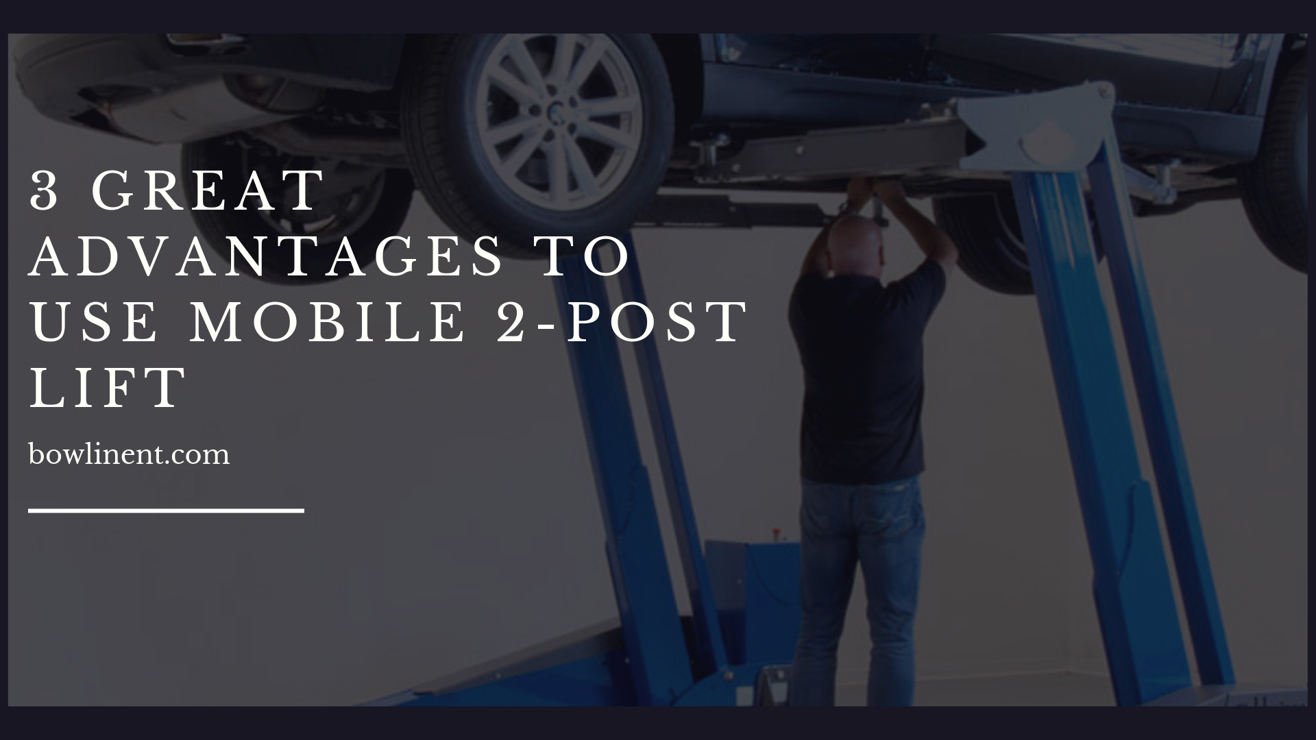 3 Great Advantages To Use Mobile 2 Post Lift Bowlin Enterprises