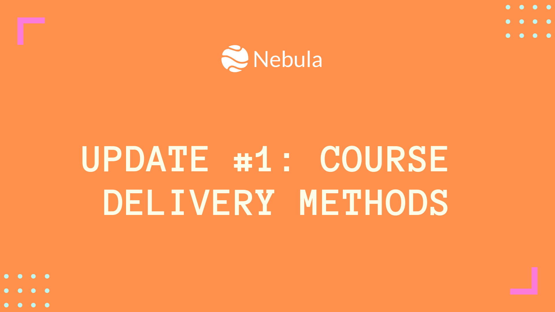 Update 1 — Course delivery methods by Satya Doraisamy Nebula