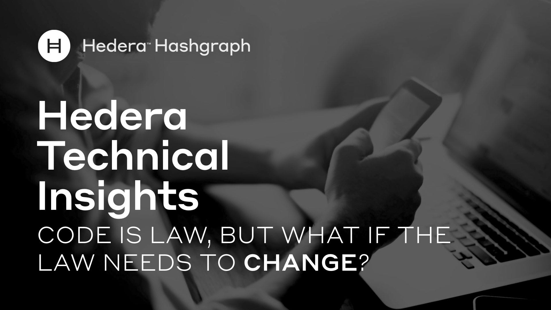 Hedera Technical Insights Code is law, but what if the law needs to